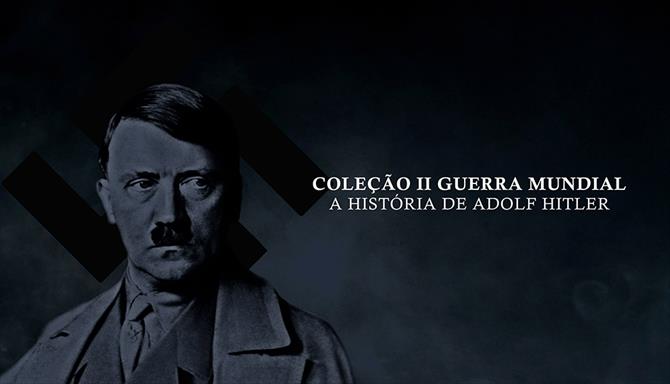 Coleção II Guerra Mundial - A História de Adolf Hitler
