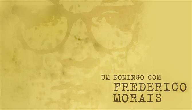 Um Domingo com Frederico Morais