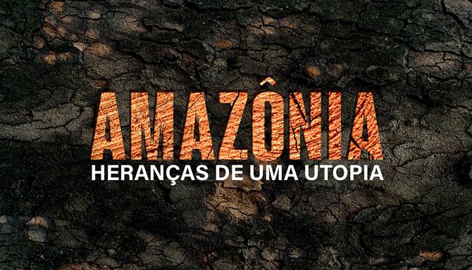 Amazônia - Heranças de uma Utopia