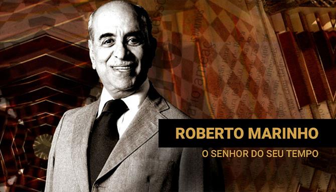 Grandes Brasileiros - Roberto Marinho - O Senhor do Seu Tempo