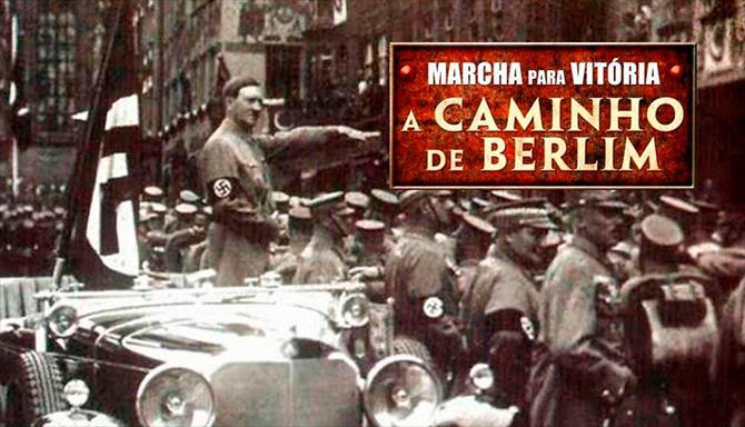 Marcha para Vitória - A Caminho de Berlim