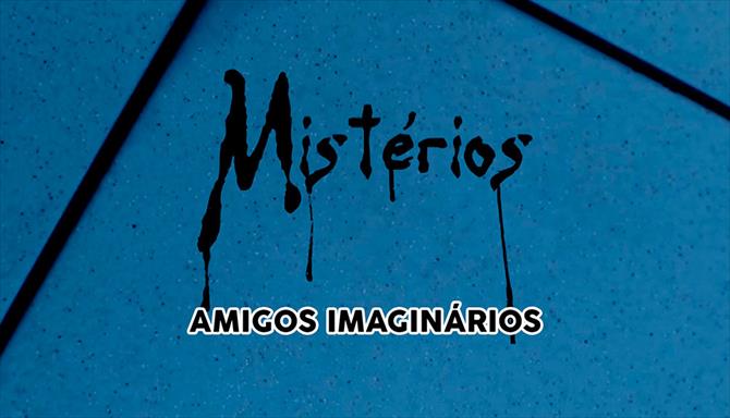 Mistérios - Amigos Imaginários
