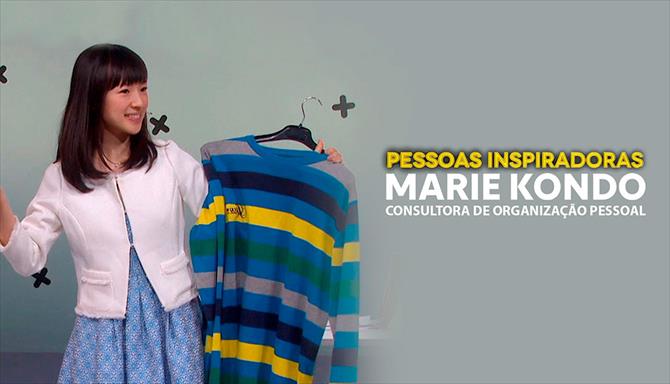 Pessoas Inspiradoras - Marie Kondo - Consultora de Organização Pessoal