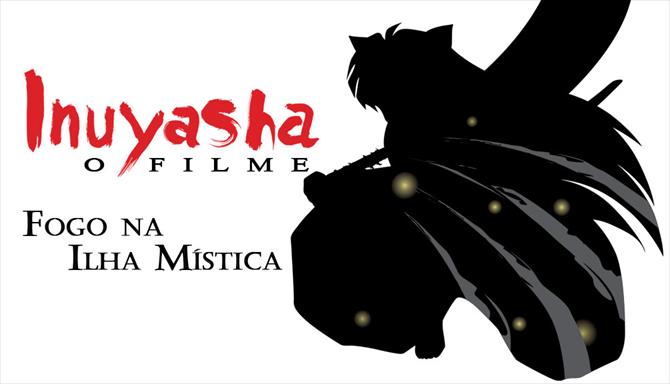 Inuyasha - Filme 4 - Fogo na Ilha Mística