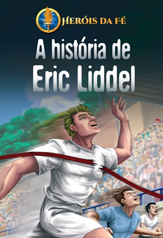 Série Heróis da Fé - A História de Eric Liddell