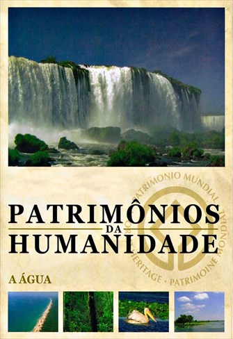 Patrimônios da Humanidade - Vol. 7 - A Água - Parque Nacional do Iguaçu
