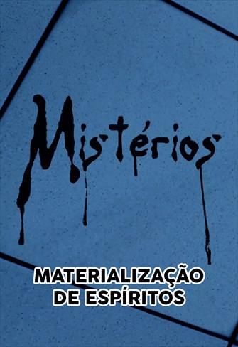 Mistérios - Materialização de Espíritos