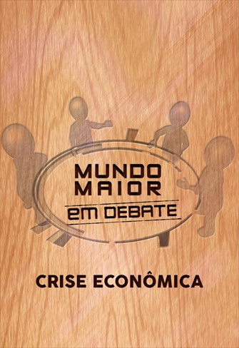 Mundo Maior Debate - Crise Econômica