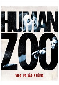 Human Zoo - Vida, Paixão e Fúria